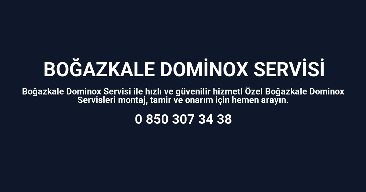 Boğazkale Dominox Servisi
